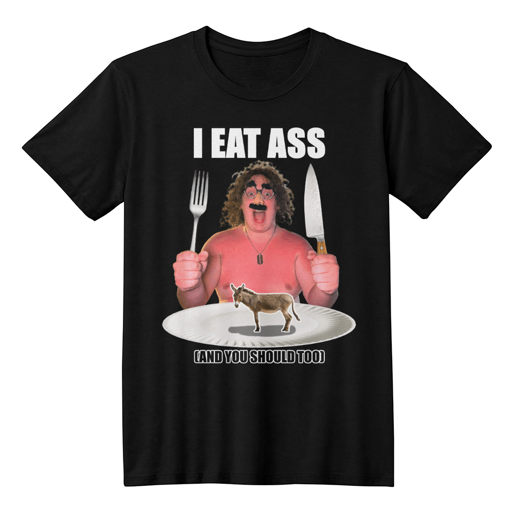 I EAT ASS